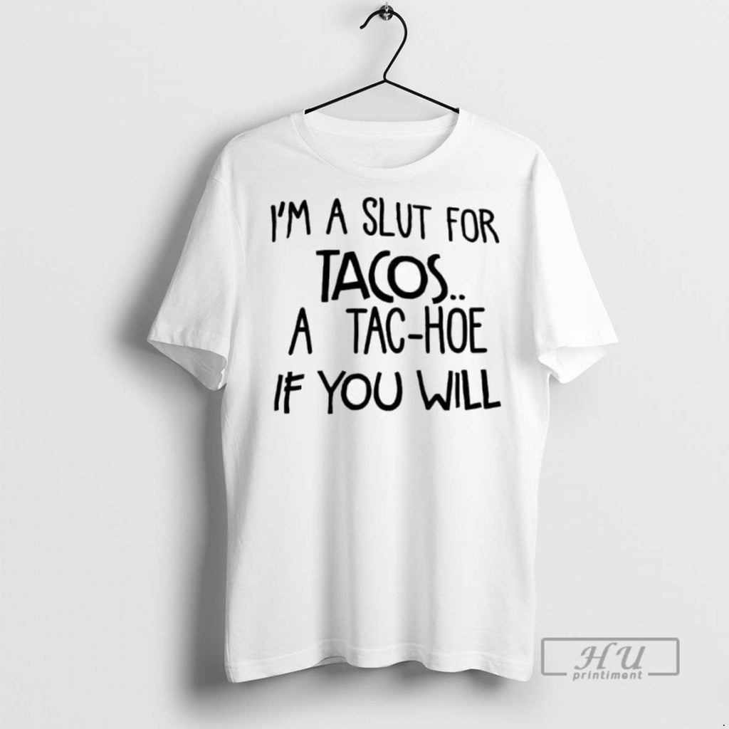 Officials Im A Slut For Tacos A Tac Hoe If You Will T Shirt