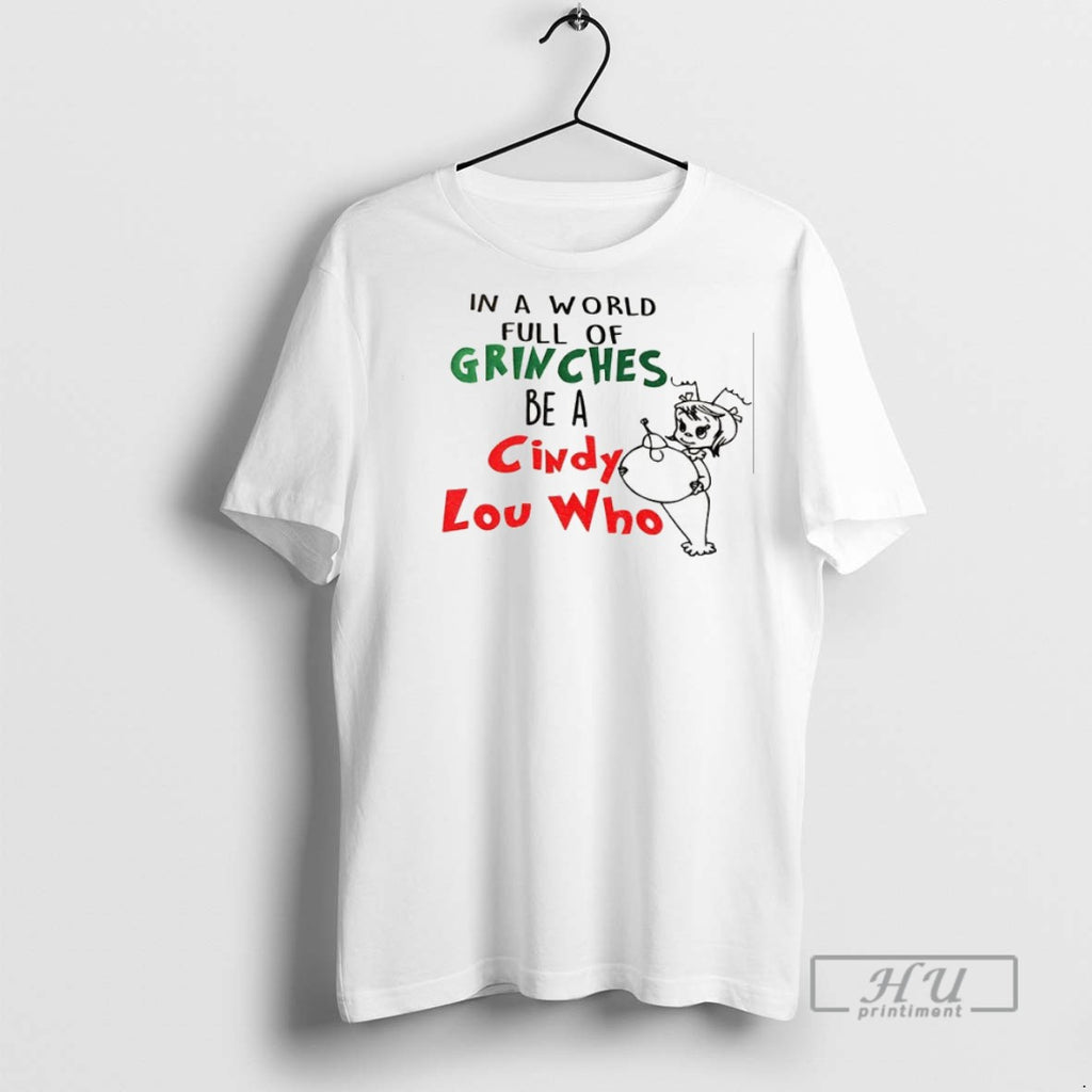Officials In A World Full Of Grinches Be A Cindy Lou Who T Shirt