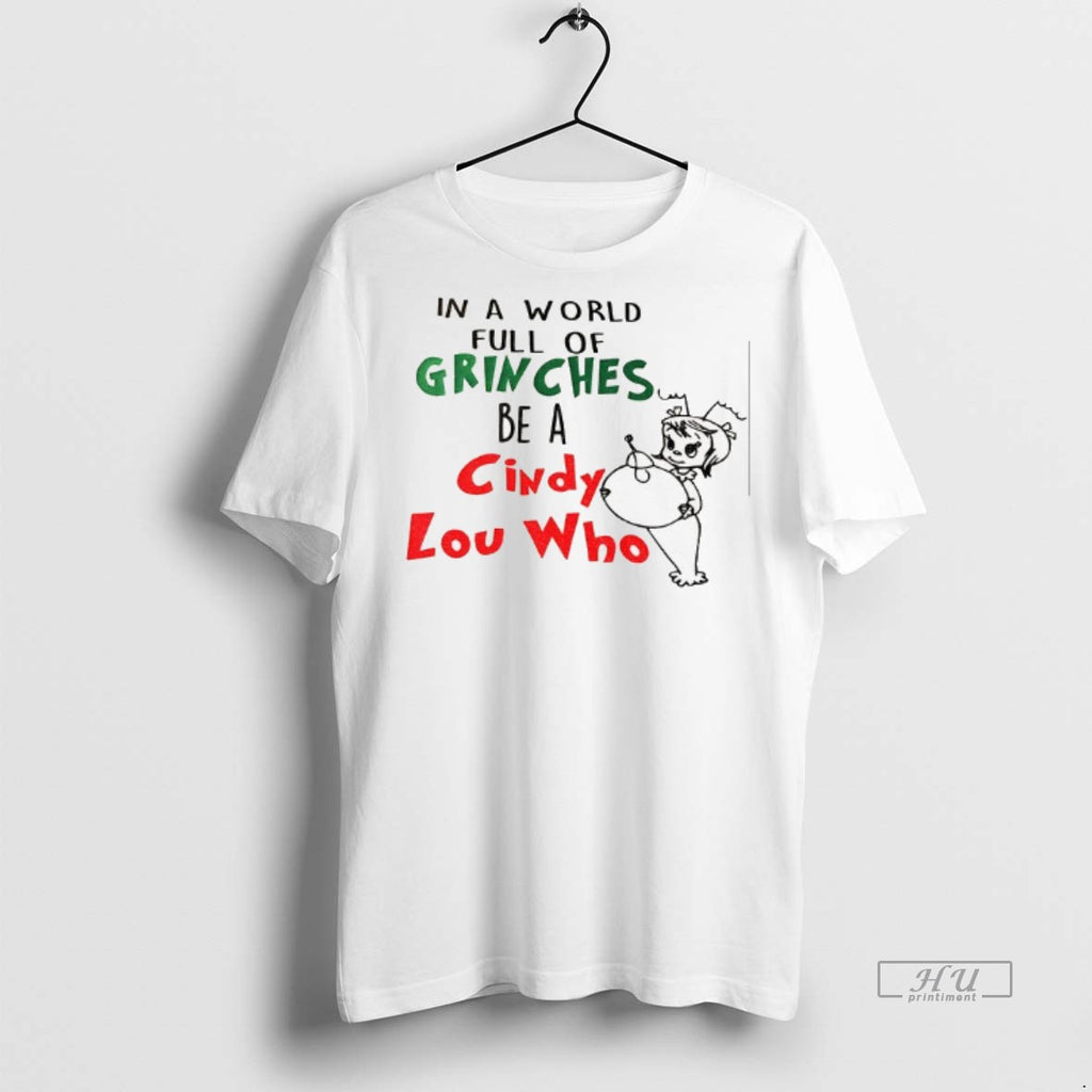 Officials In A World Full Of Grinches Be A Cindy Lou Who Tee Shirt Sweater