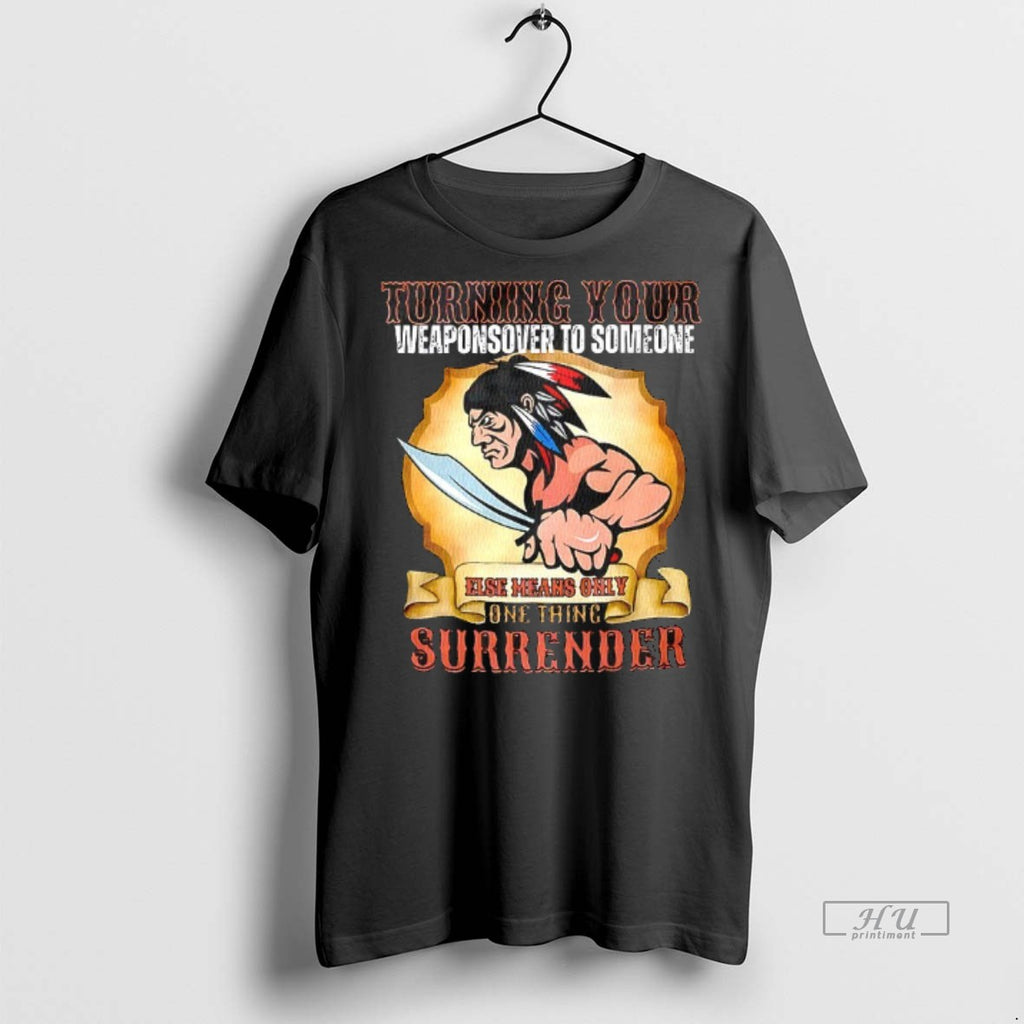 Officials Indian Chief Mascot Turning Your Weaponsover To Someone T Shirt Sweater