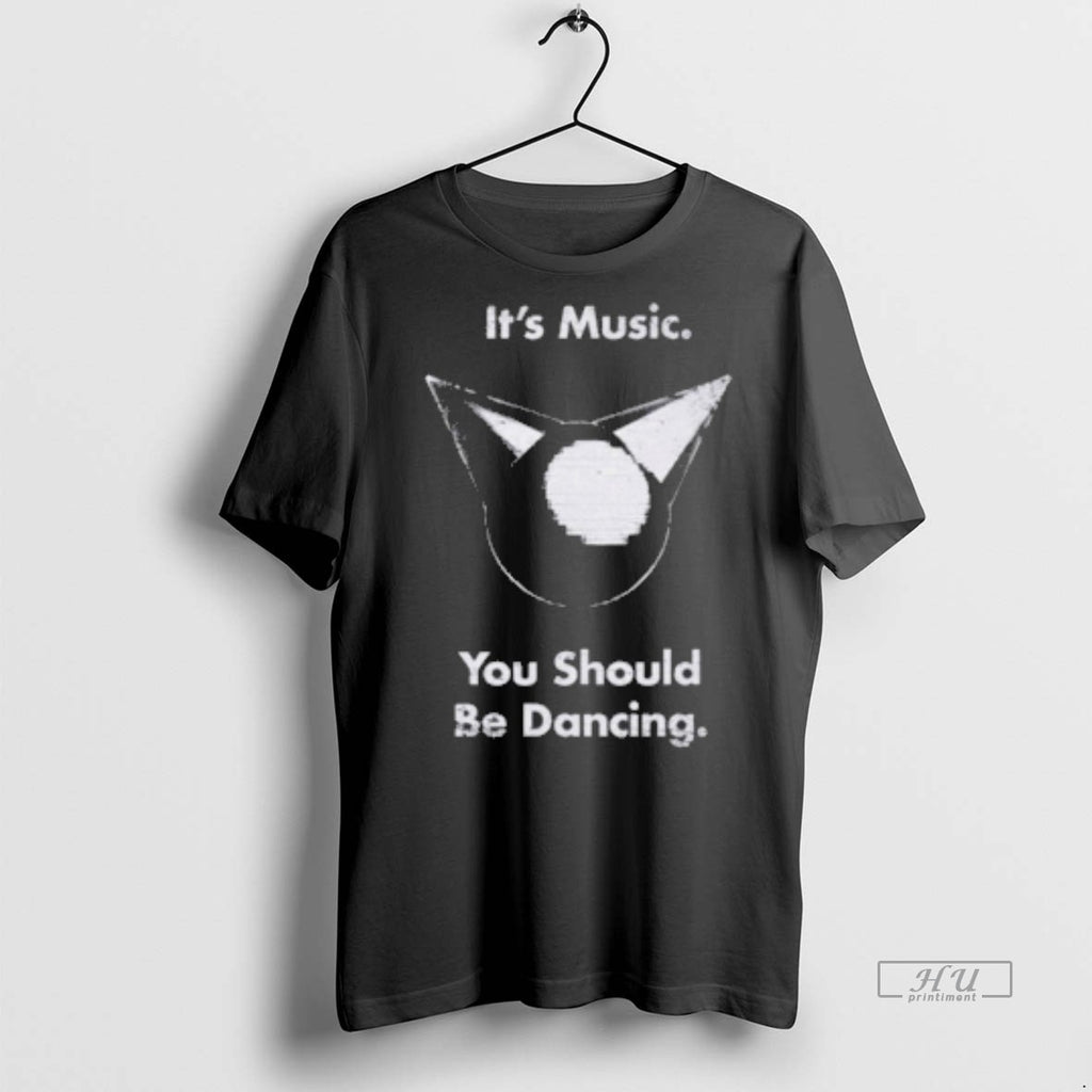 Officials Its Music You Should Be Dancing Tee Shirt Sweater