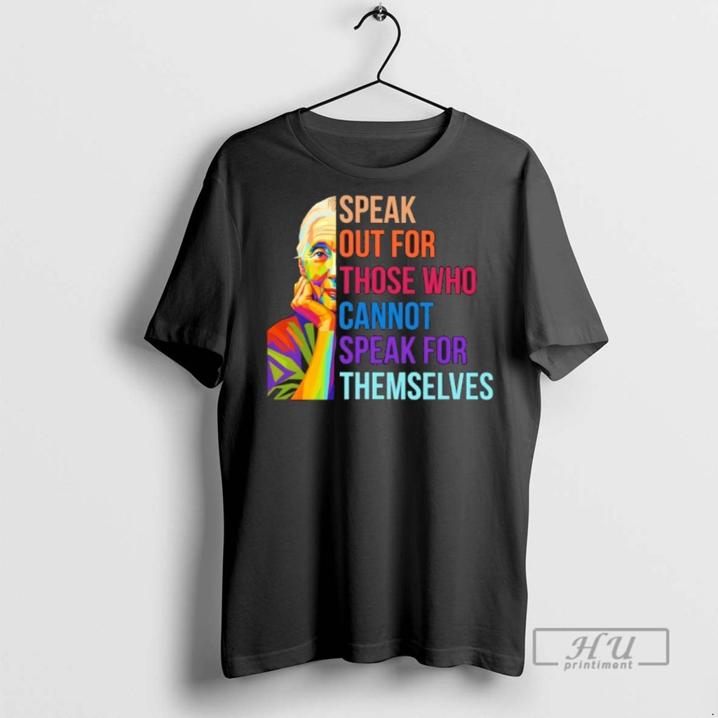 Officials Jane Goodall Speak Out For Those Who Cannot Speak For Themselves T Shirt