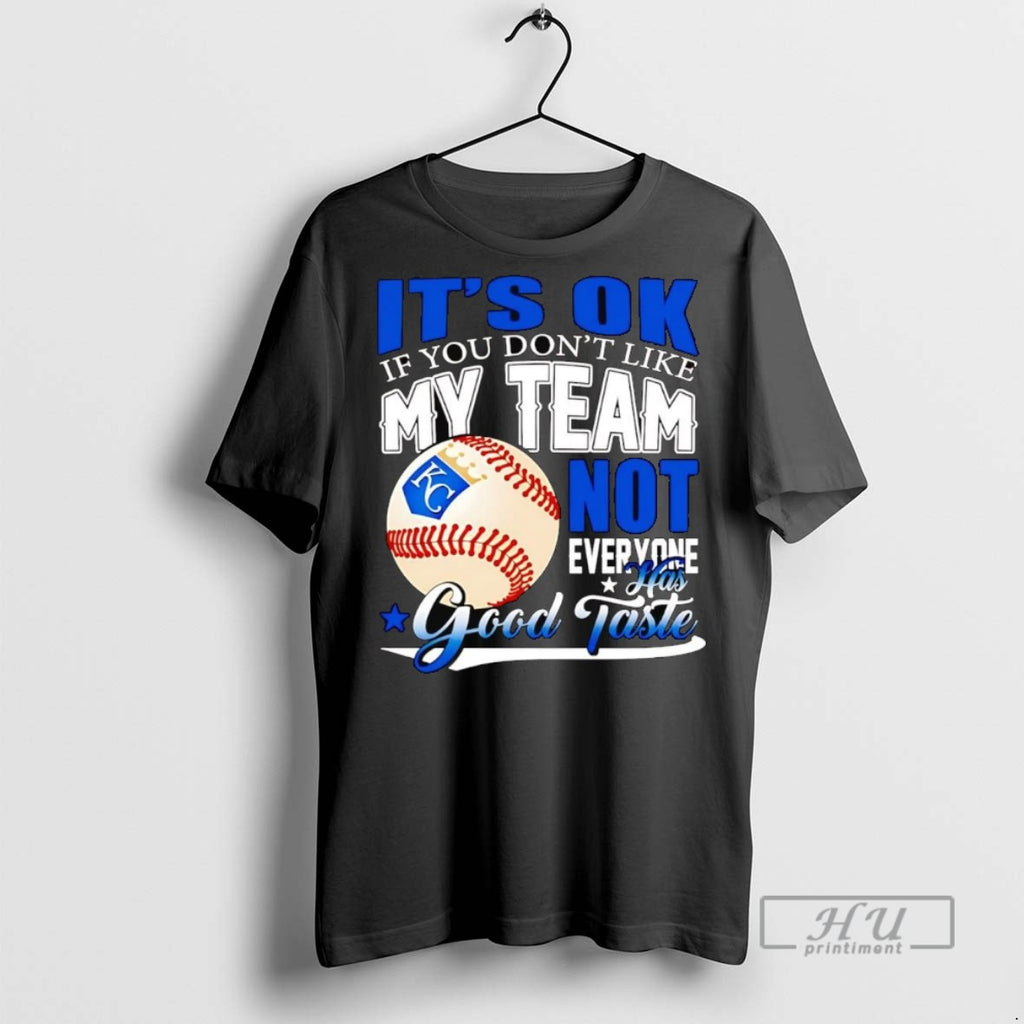 Officials Kansas City Royals Its Ok If You Dont Like Me Team Not Everyone Tee