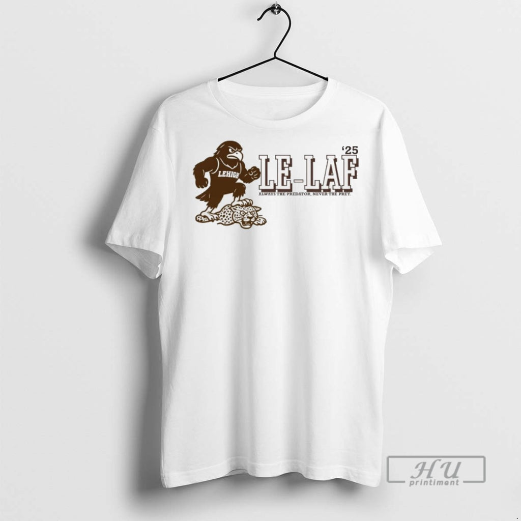 Officials Lehigh Football 2025 Le Laf Always The Predator Never The Prey T Shirt