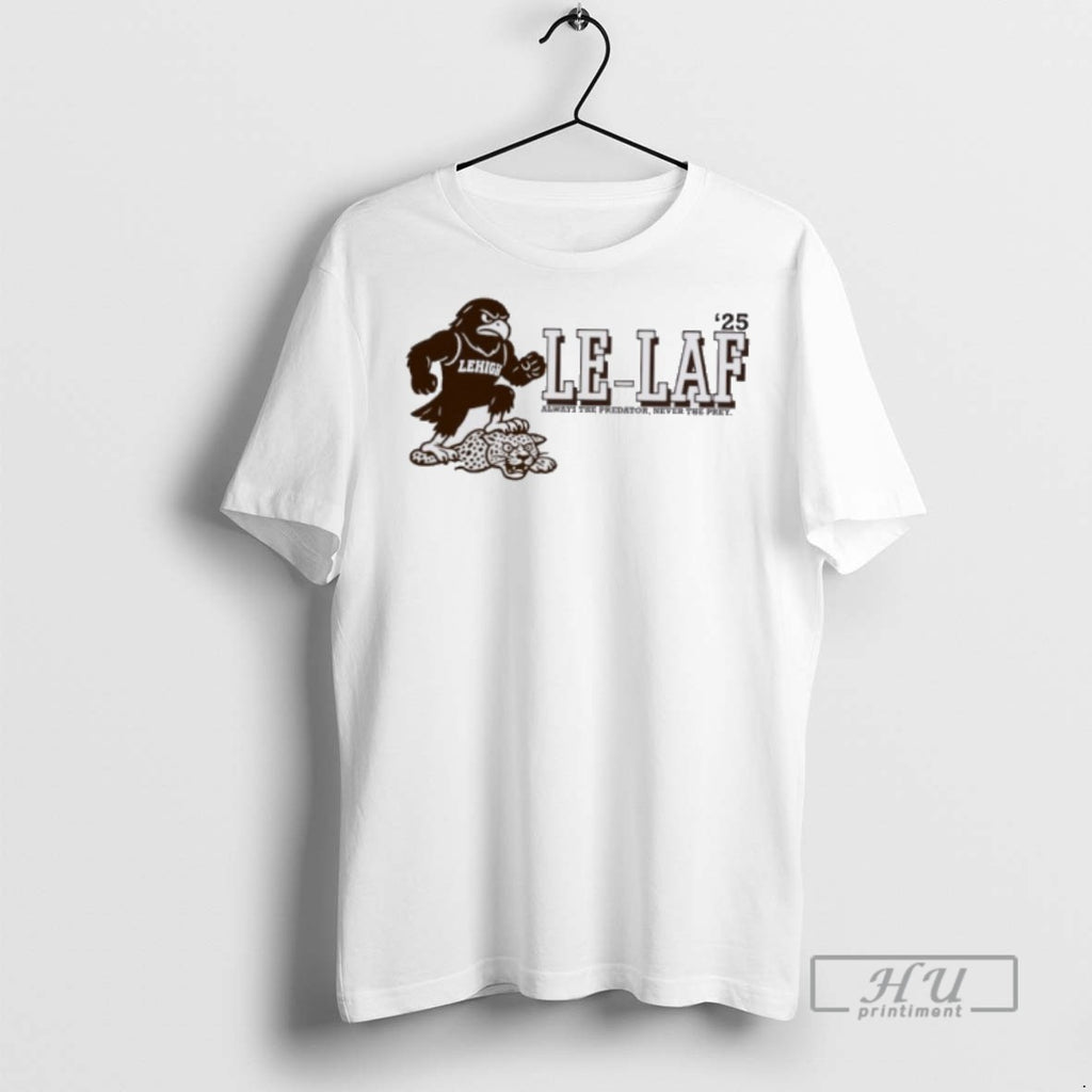 Officials Lehigh Mountain Hawks 2025 Le Laf Always The Predator Never The Prey T Shirts