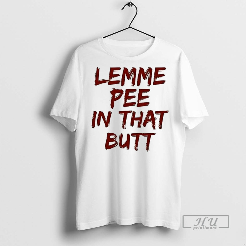 Officials Lemme Pee In That Butt T Shirts