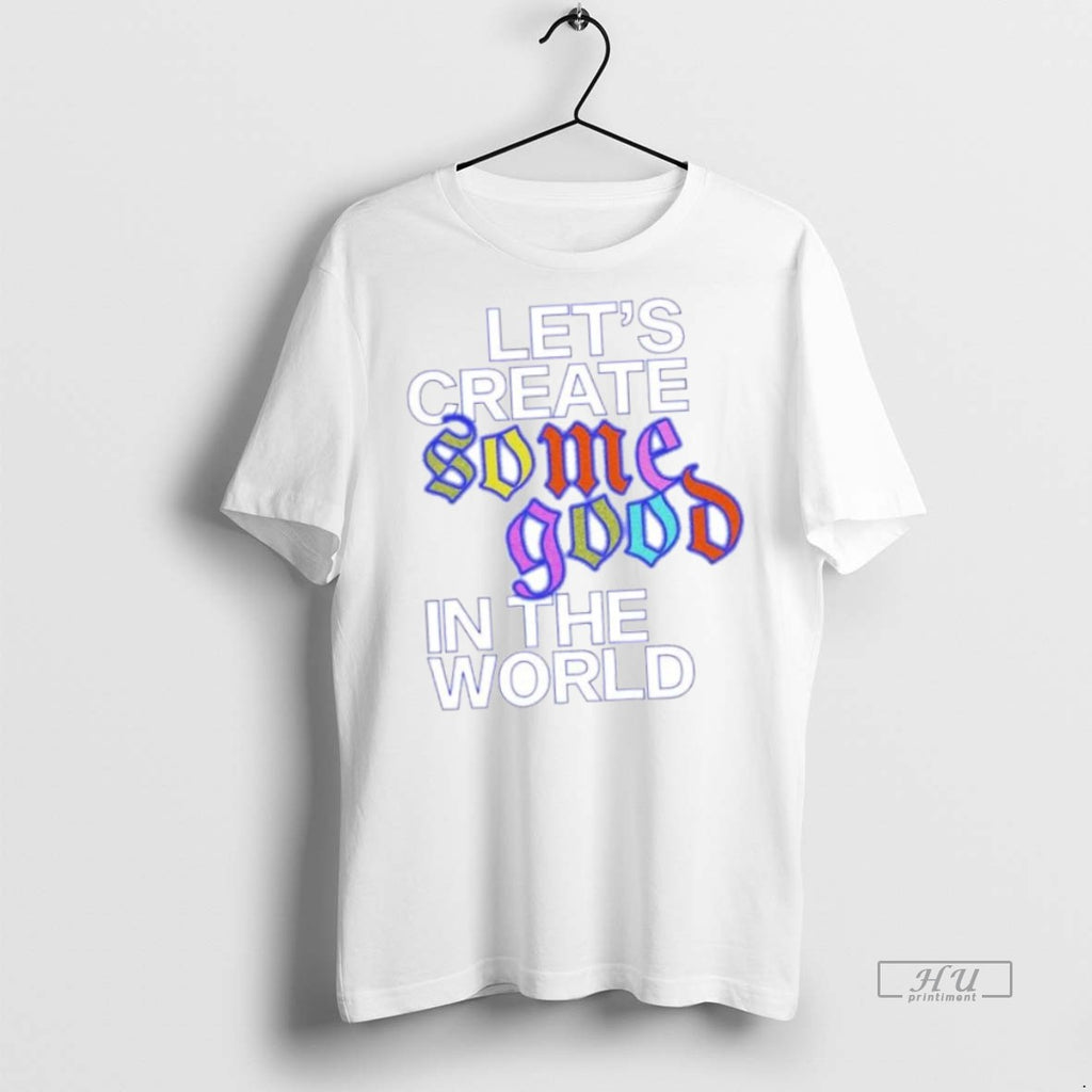 Officials Lets Create Some Good In The World Ornaments T Shirt Sweater