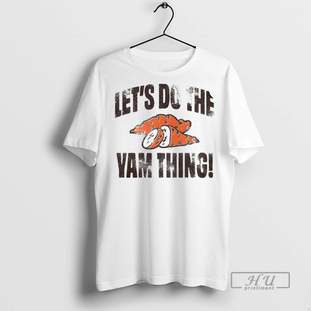 Officials Lets Do The Yam Thing Thanksgiving T Shirt Sweatshirt Hoodies