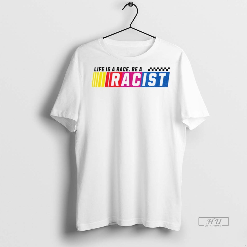 Officials Life Is A Race Be A Racist Nascar Parody T Shirt Sweater