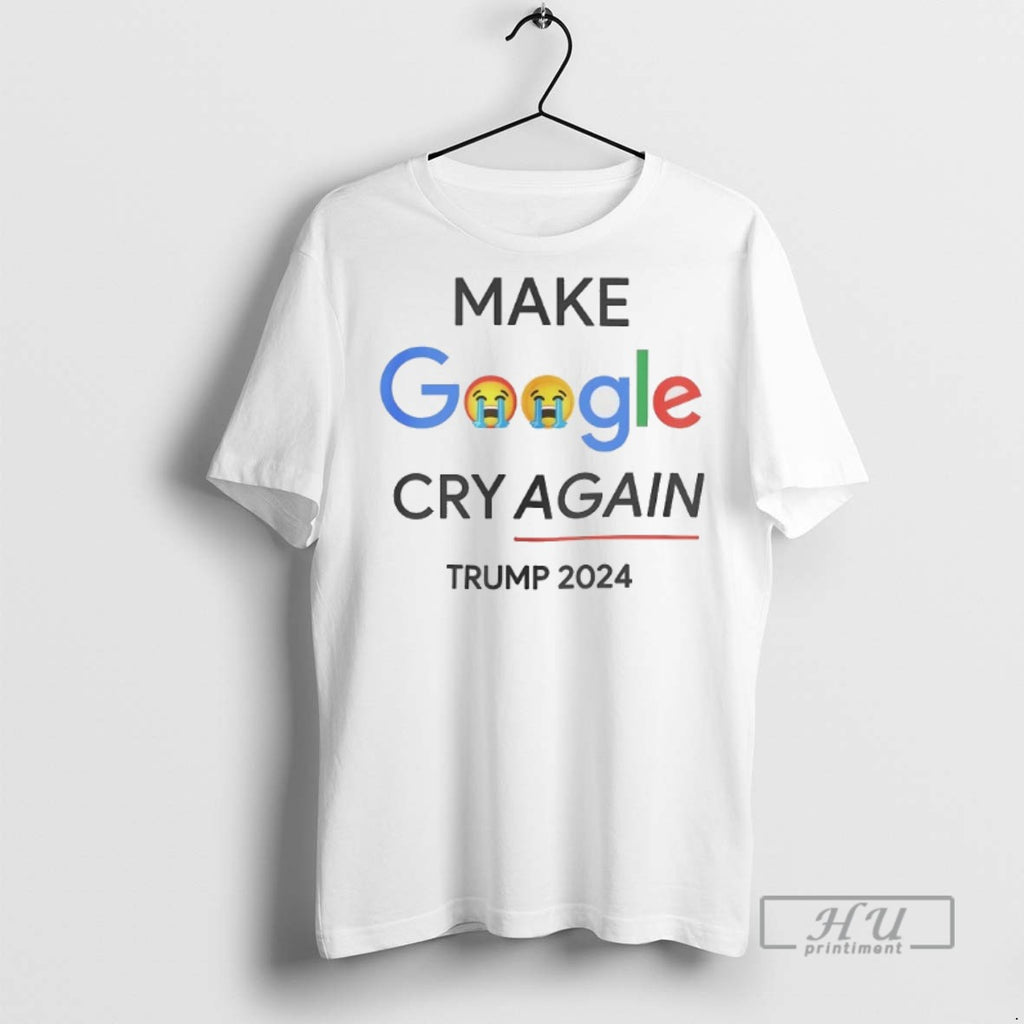 Officials Make Google Cry Again Trump 2024 T Shirt