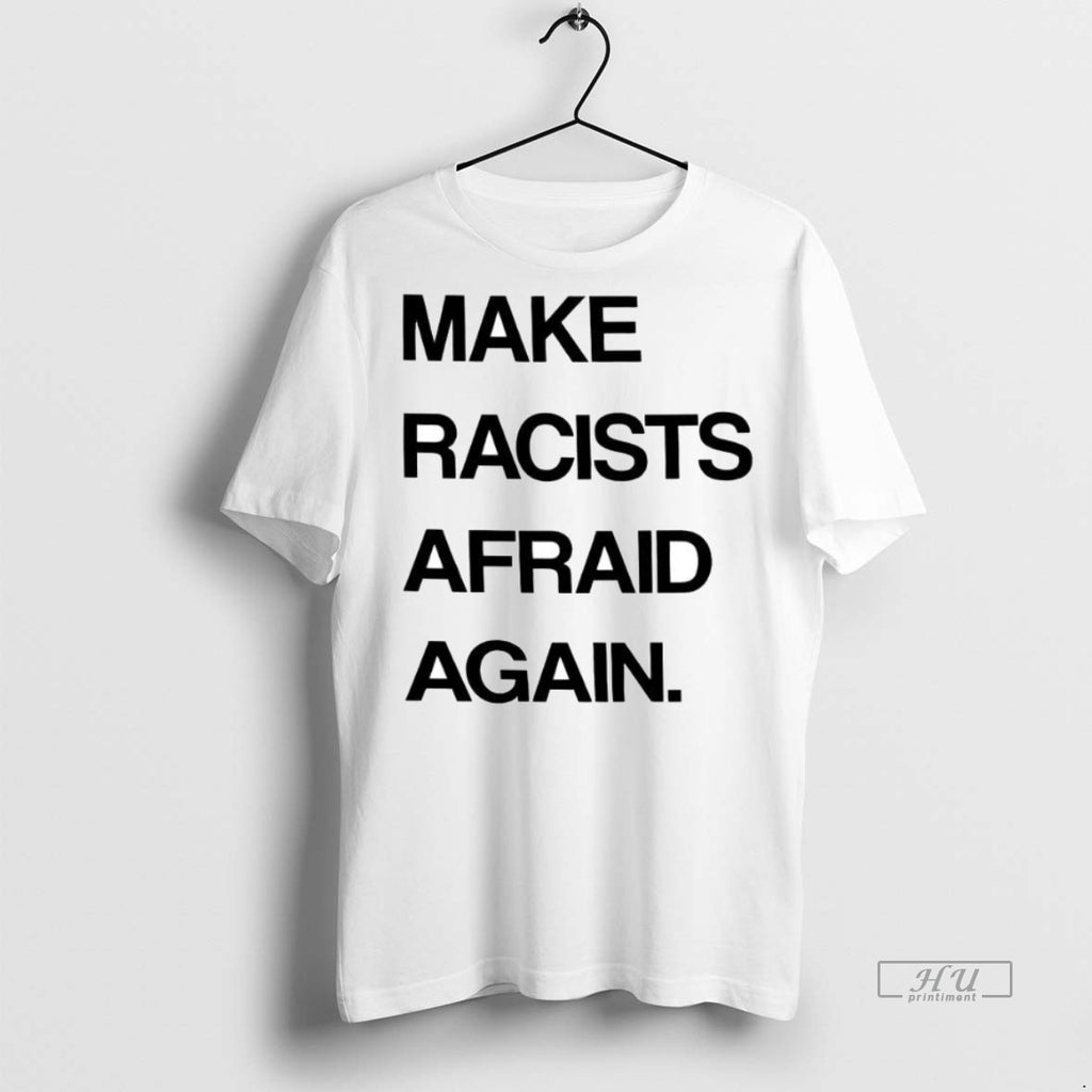 Officials Make Racists Afraid Again Tee Shirt Sweater