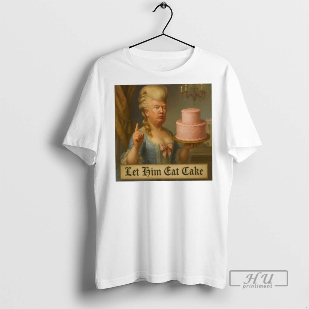 Officials Marie Antoinette Trump Political Satire Let Him Cat Cake T Shirt Sweatshirt Hoodies