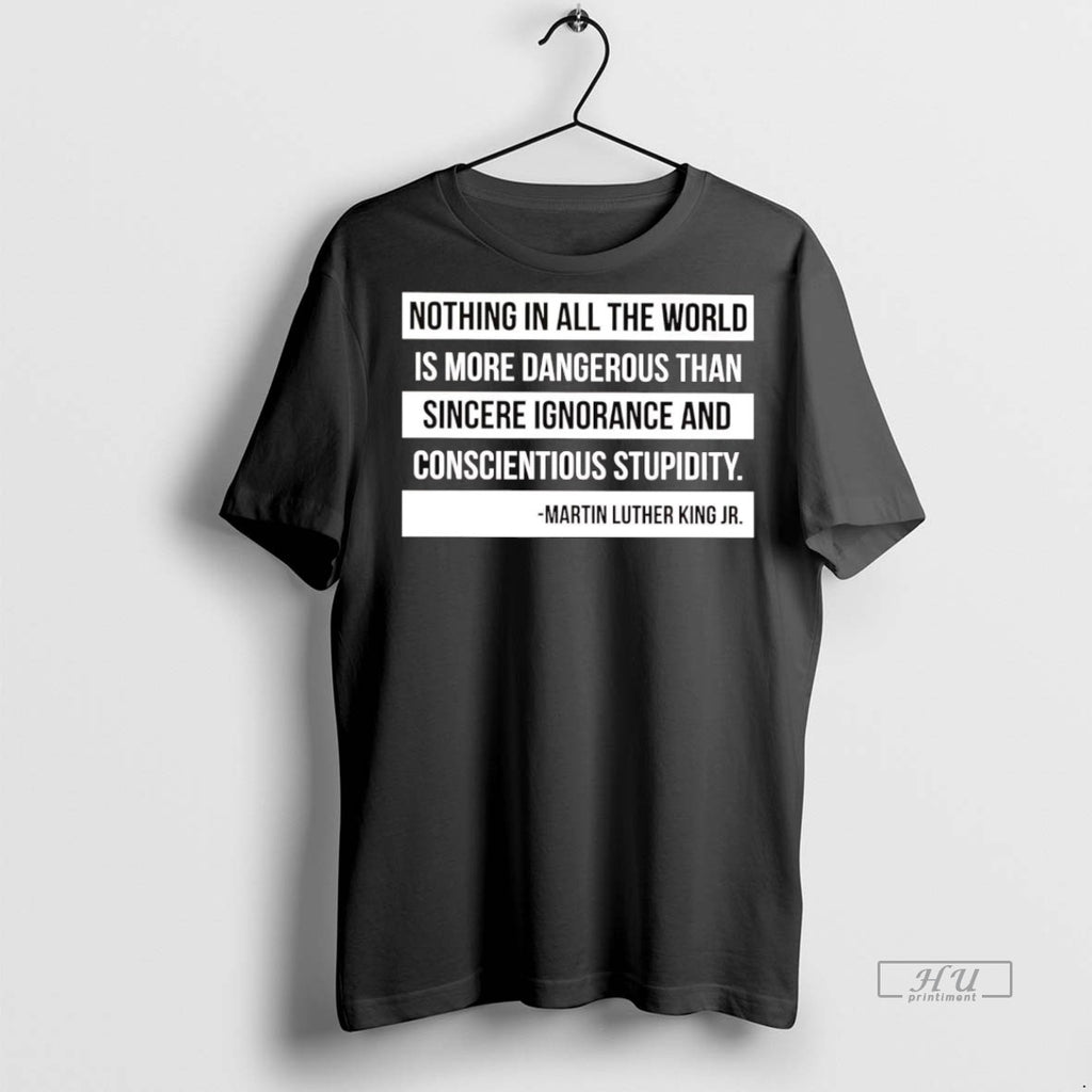 Officials Martin Luther King Jr Nothing In All The World Is More Dangerous Shirt Sweater