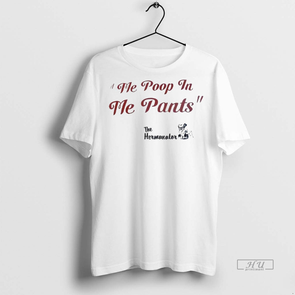 Officials Me Poop In Me Pants The Hermanator Tee Shirt Sweater