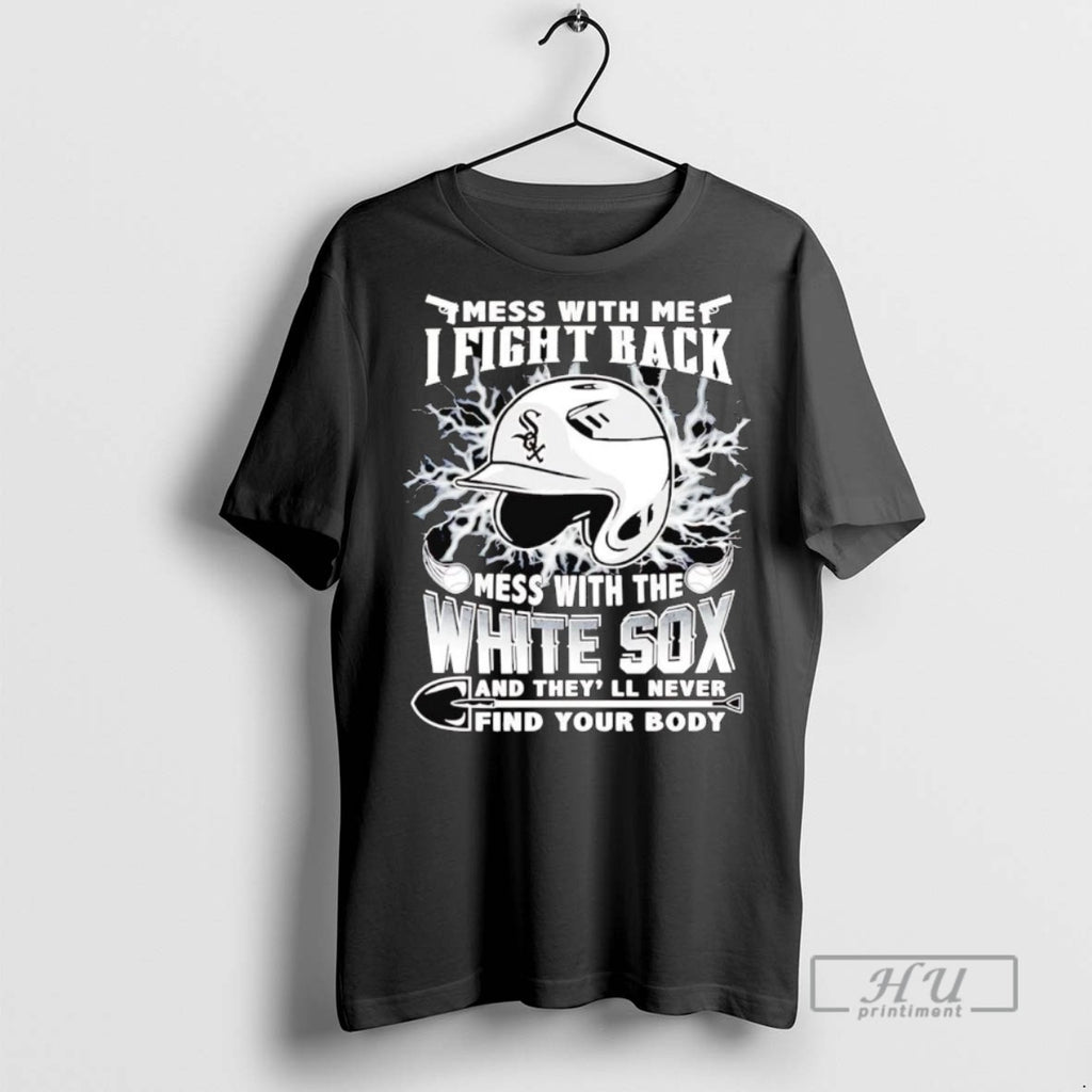 Officials Mess With Me I Fight Back Mess With The Chicago White Sox