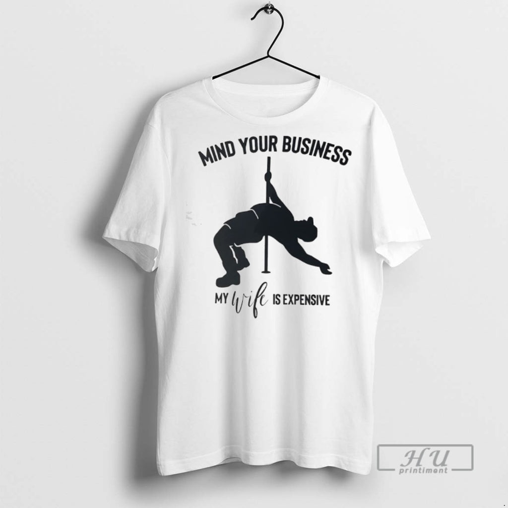 Officials Mind Your Business My Wife Is Expensive T Shirt
