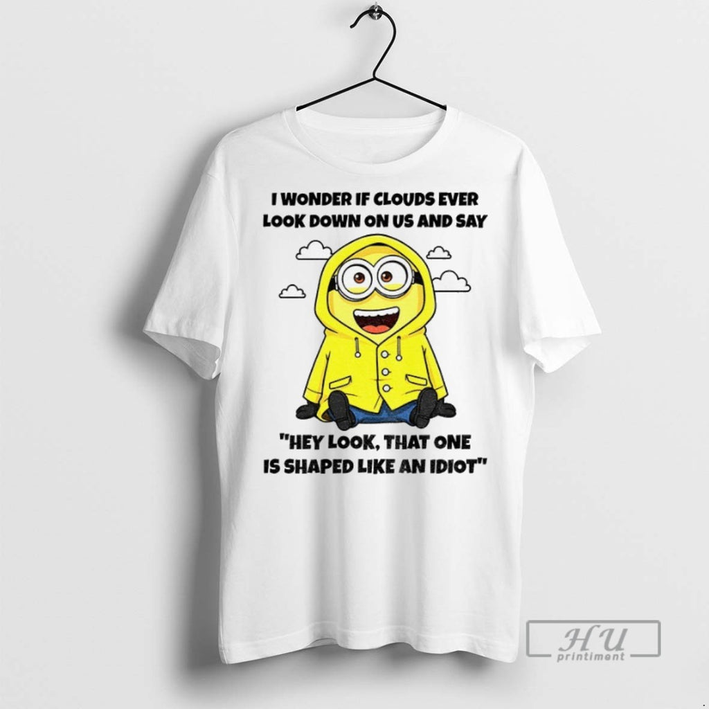 Officials Minion I Wonder If Clouds Ever Look Down On Us And Say Hey Look