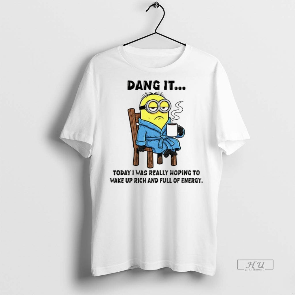 Officials Minion Dang It Today I Was Really Hoping To Wake Up Rich And Full