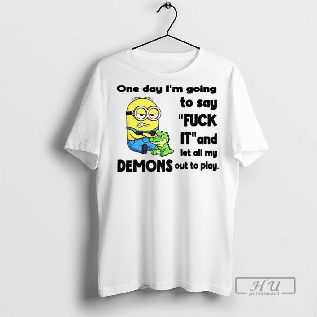 Officials Minion One Day Im Going To Say Fuck It And Let All My Demons