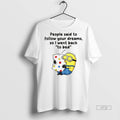 Officials Minion Sleep People Said To Follow Your Dreams So I Went Back To Bed