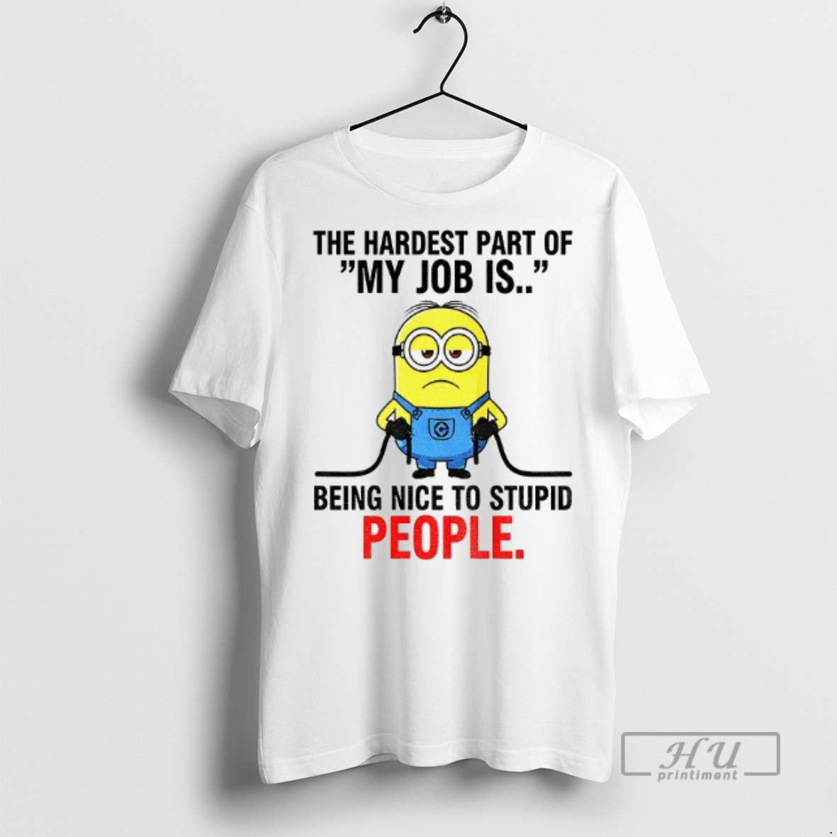 Officials Minion The Hardest Part Of My Job Is Being Nice To Stupid People