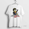 Officials Minions I May Be Crazy But Crazy Is Better Than Stupid T Shirt Sweater
