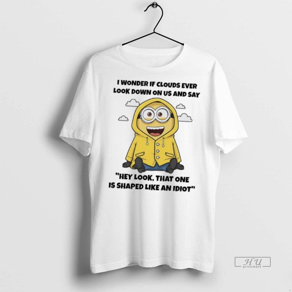 Officials Minions I Wonder If Clouds Ever Look Down On Us And Say Hey Look