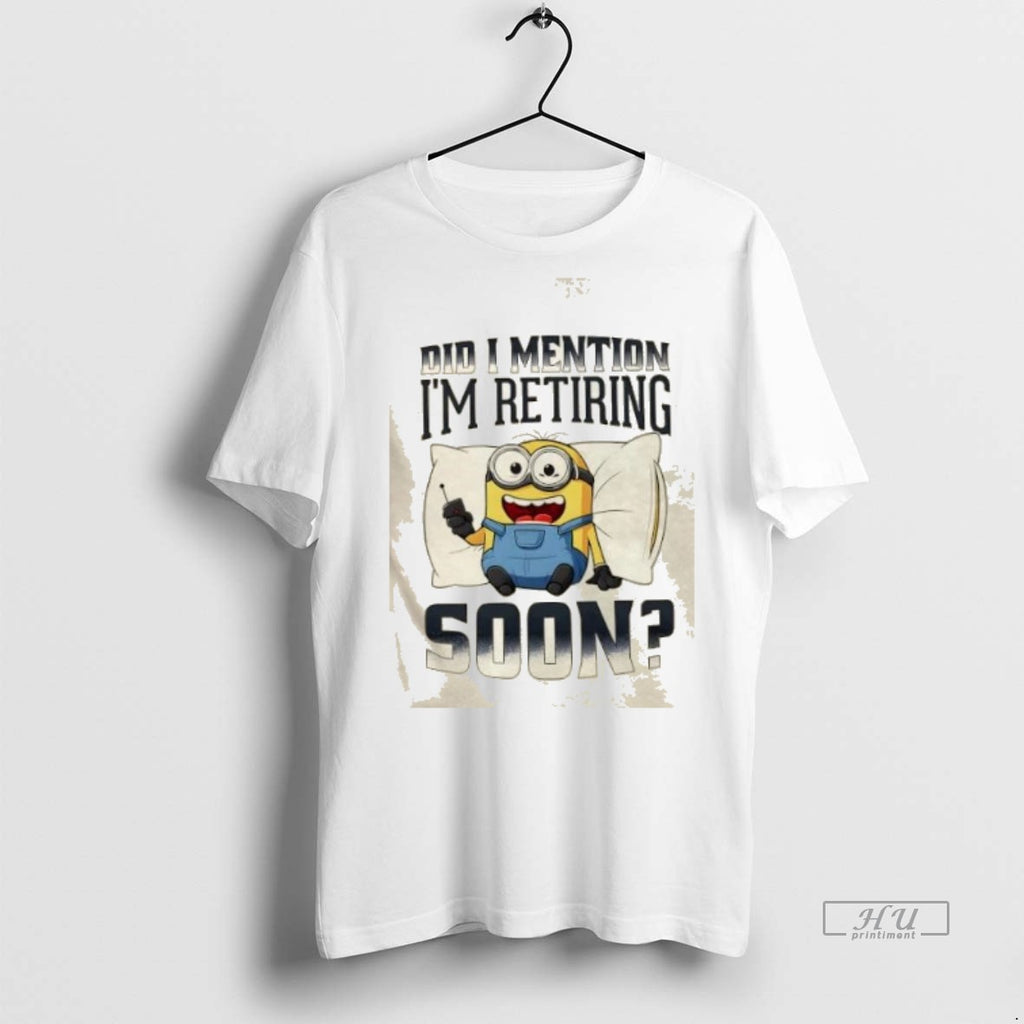 Officials Minions Did I Mention Im Retiring Soon T Shirt Sweater
