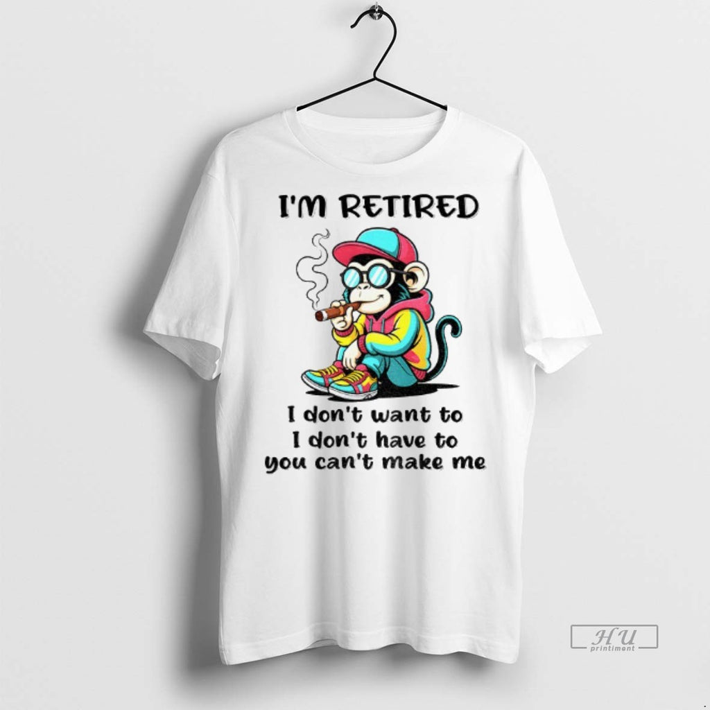 Officials Monkey Im Retired I Dont Want To I Dont Have To You Cant Make