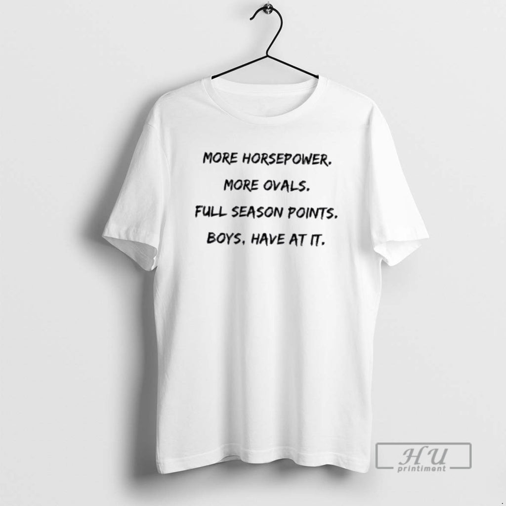 Officials More Horsepower More Ovals Full Season Points Boys Have At It T Shirt