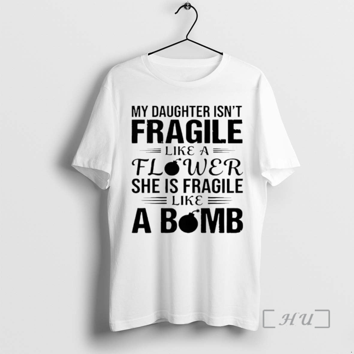 Officials My Daughter Isnt Fragile Like A Flower She Is Fragile Like A Bomb Premium