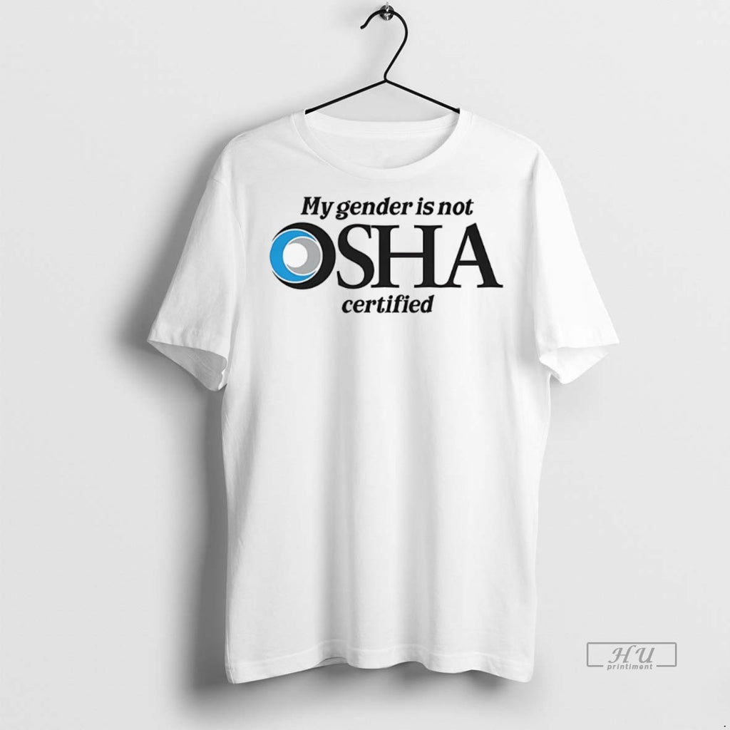 Officials My Gender Is Not Occupational Safety And Health Administration Certified Tee Shirt Sweater