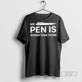 Officials My Pen Is Bigger Than Yours T Shirt Sweatshirt Hoodies