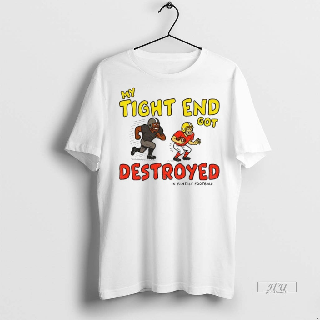 Officials My Tight End Got Destroyed In Fantasy Football Tee Shirt Sweater