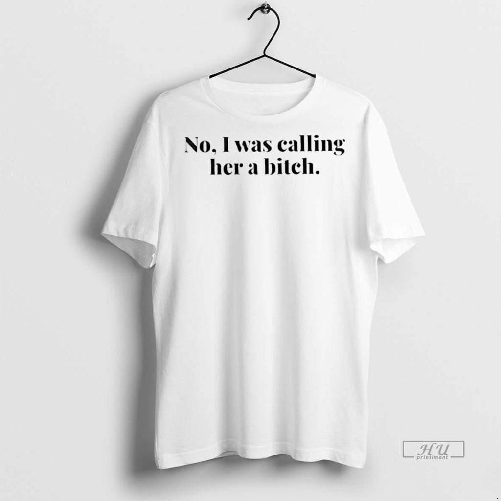Officials No I Was Calling Her A Bitch T Shirt Sweater