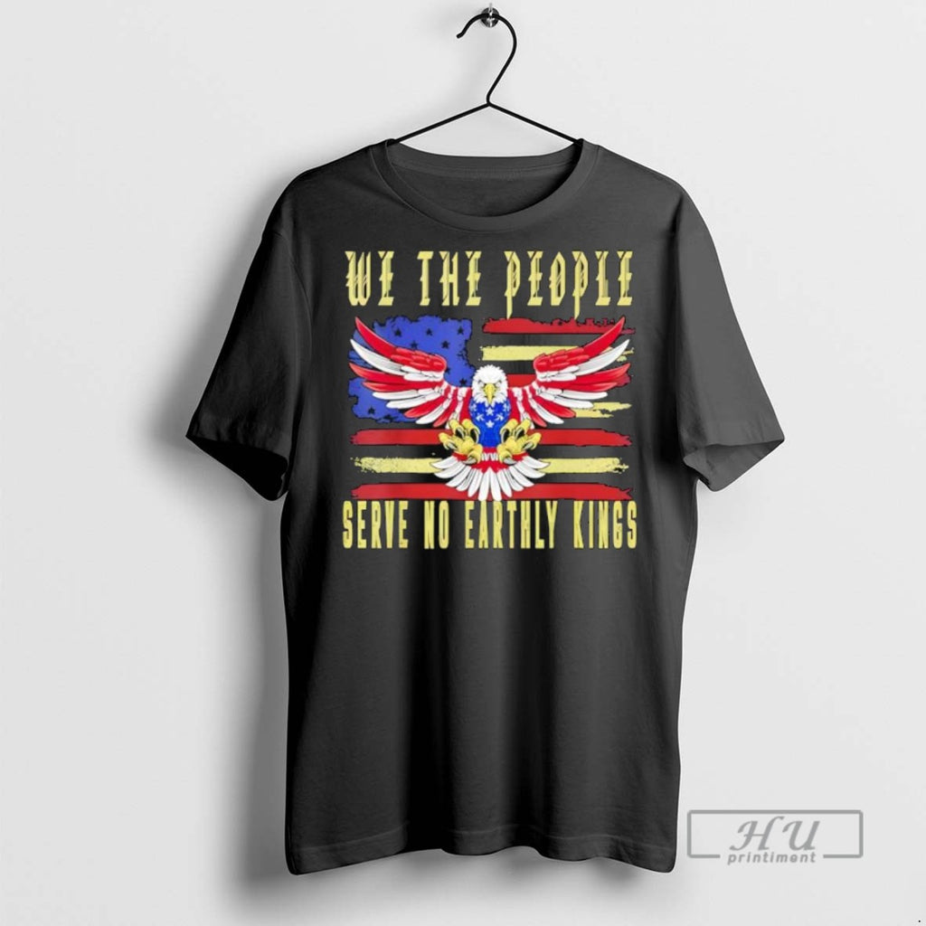 Officials No Kings In America We The People Serve No Earthly Kings T Shirt