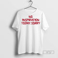 Officials No Inspiration Today Sorry T Shirt