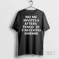 Officials No Me Invites A Afters Tengo 30 Y Necesitio Dormir T Shirt