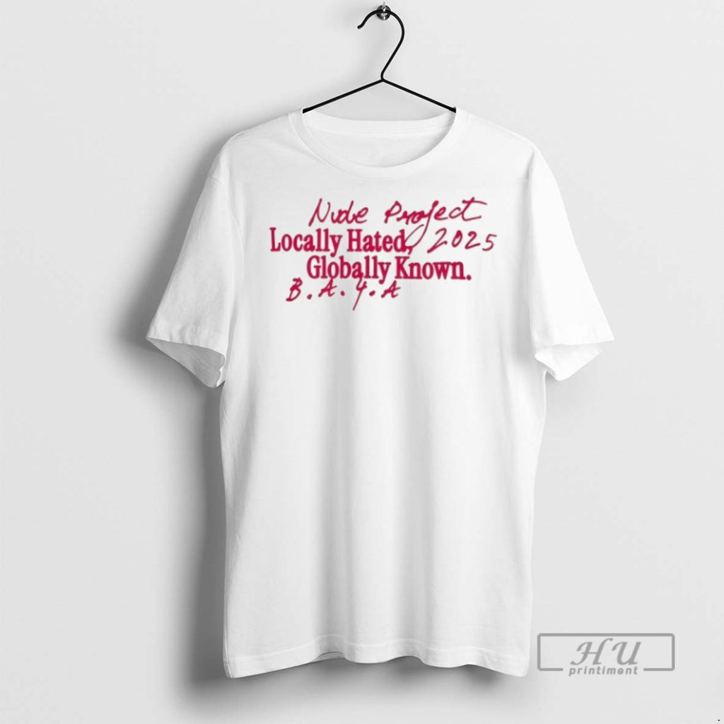 Officials Nude Project Locally Hated Globally Known Teddy Ciggarates T Shirt