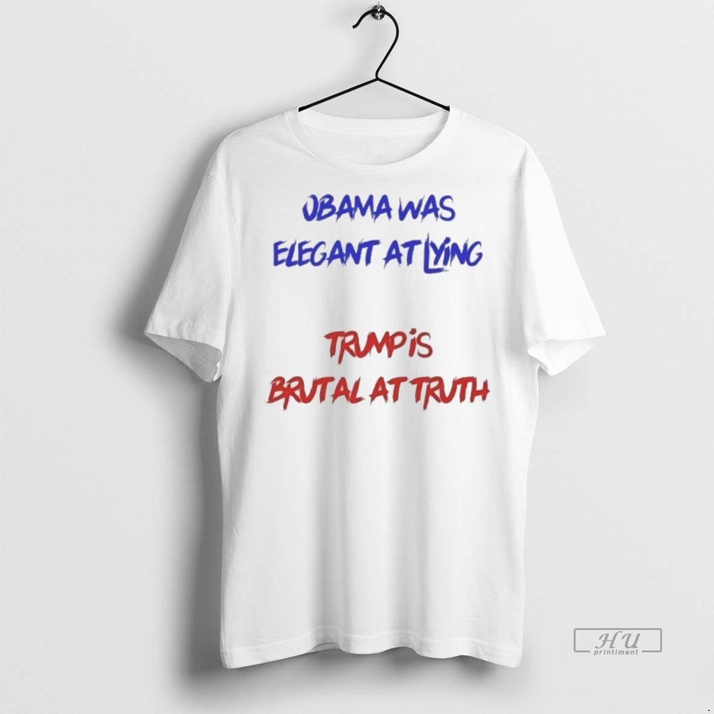 Officials Obama Was Elegant At Lying Trump Is Brutal At Truth Tee Shirt Sweater