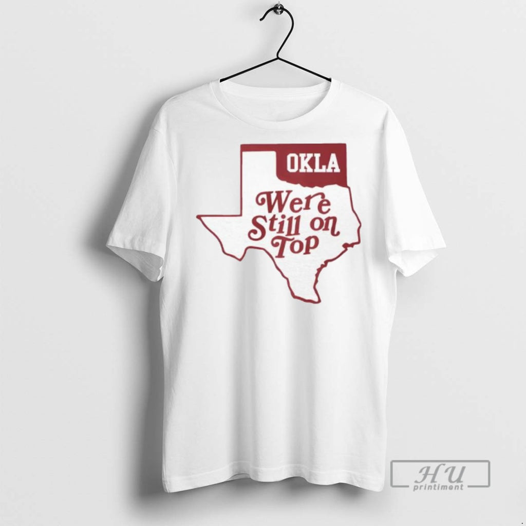 Officials Okla We Re Still On Top T Shirt