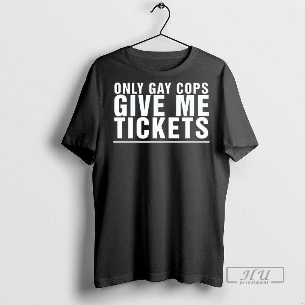 Officials Only Gay Cops Give Me Tickets T Shirts