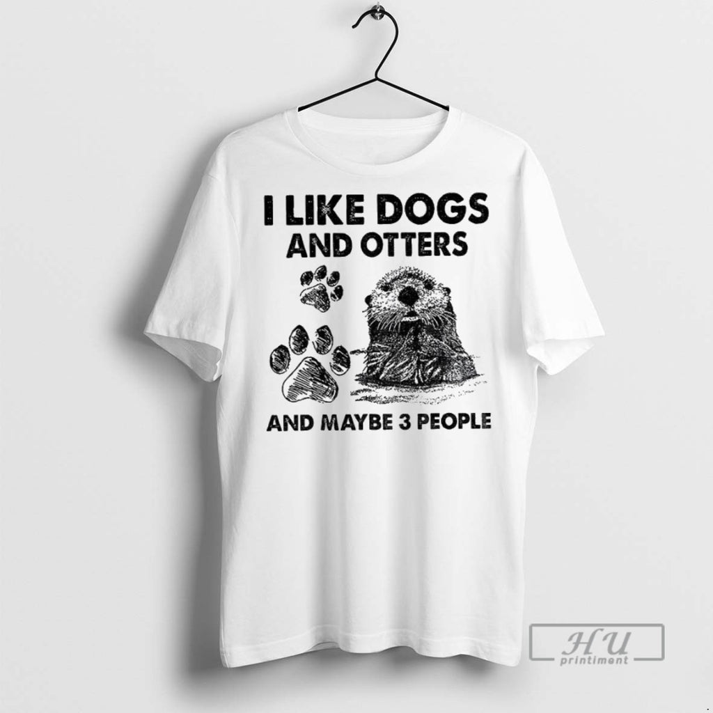 Officials Otter I Like Dogs And Otters And Maybe 3 People T Shirt Sweatshirt Hoodies