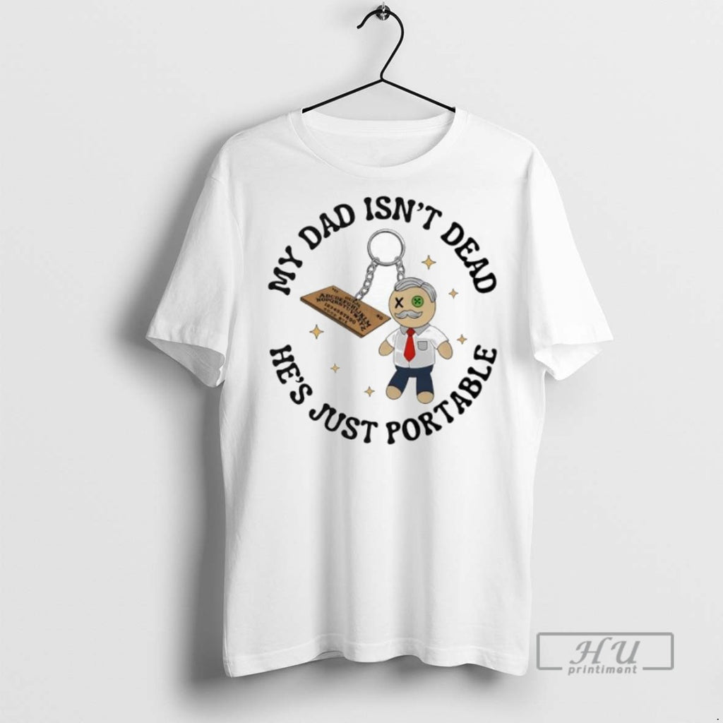 Officials Ouija Board Doll My Dad Isnt Dead Hes Just Portable T Shirt Sweatshirt Hoodies