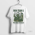 Officials Papa Team 6 We Ride At Dawn Tee Shirt Sweater