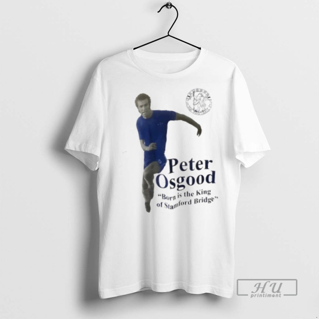Officials Peter Osgood Chelsea Fc Born Is The King Of Stamford Bridge T Shirt