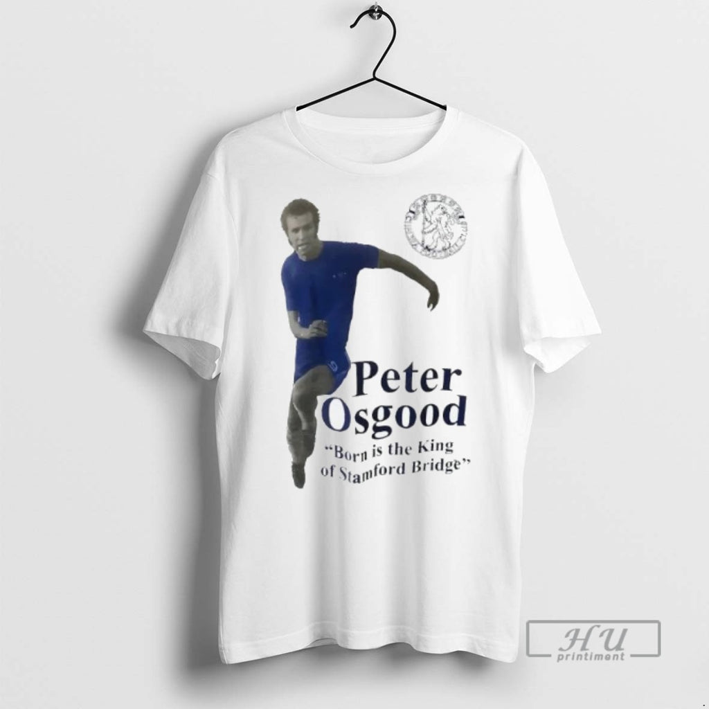 Officials Peter Osgood Chelsea Fc Born Is The King Of Stamford Bridge Tee Shirt