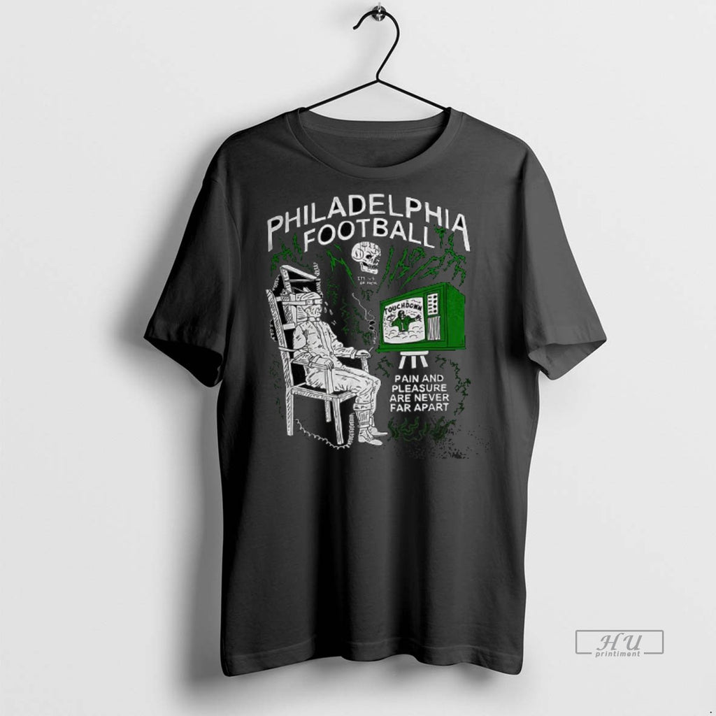 Officials Philadelphia Football Pain And Pleasure Are Never Far Apart Tee Shirt Sweater
