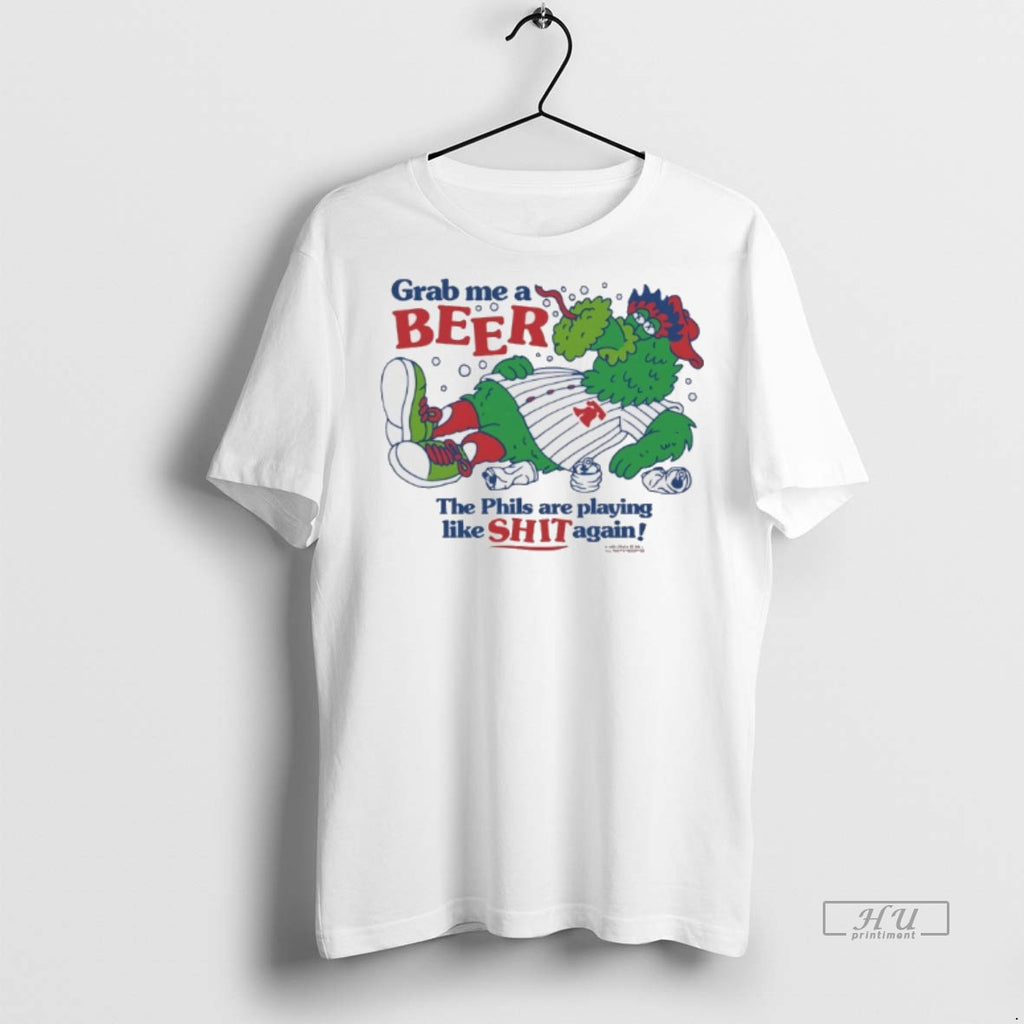 Officials Phillie Phanatic Grab Me A Beer The Phils Are Playing Like Shit Again Tee