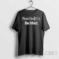 Officials Please Dont Cry Be Mad Long Sleve T Shirt